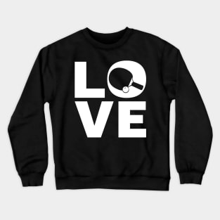 Love Table Tennis Gift For Table Tennis Players Crewneck Sweatshirt